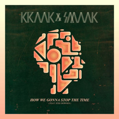 KRAAK & SMAAK FEAT STEE DOWNES | HOW WE GONNA STOP THE TIME