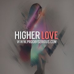 Higher Love | www.ProdBySerious.com | Collab W Michael Gianni