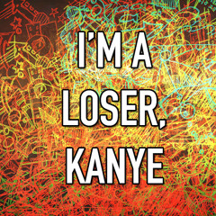 I'm A Loser, Kanye (Beck & Kanye Mashup)