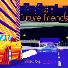 future friends [a future funk/glo-fi mix by born.]