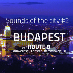 Sounds of the city #2 BUDAPEST w/ Route 8