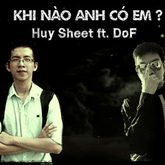 Huy Sheet feat. DoF - Khi Nào Anh Có Em?