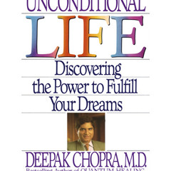 Unconditional Life by Deepak Chopra, read by Deepak Chopra