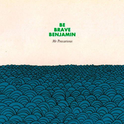 Be Brave Benjamin - Mr Precarious