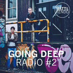 Matt & Kendo - GOING DEEP Radio #2