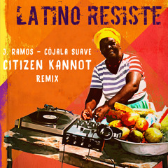 J. Ramos - Cójala Suave (CITIZEN KANNOT Remix)