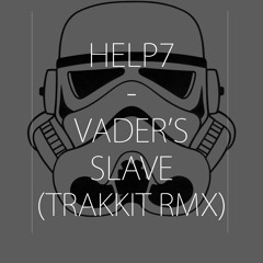 HELP7 - VADER'S SLAVE (TRAKKIT REMIX) [FULL] [FREE DL]