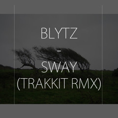 BLYTZ - SWAY (TRAKKIT REMIX) [FREE DL]