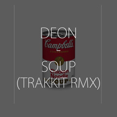 DEON - SOUP (TRAKKIT REMIX)