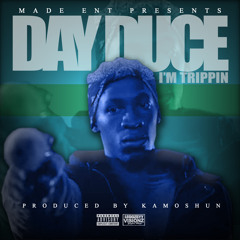 DAY DUCE - I'M TRIPPIN