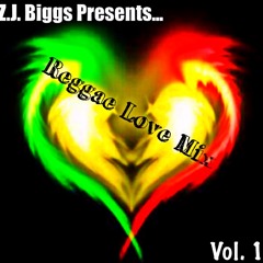 @ZJ.Biggs Presents - The Reggae Love Mix Vol. 1