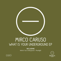 Mirco Caruso - What Is Your Underground (Original Mix) [Basica Recordings]