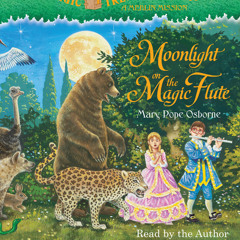 Magic Tree House #41: Moonlight on the Magic Flute by Mary Pope Osborne, read by Mary Pope Osborne