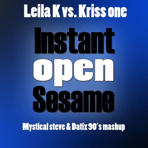 Leila K Vs Kriss One - Instant Open Sesame (Mystical Steve & Datix 90's Mash Up)