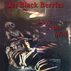 Jet Black Berries. Love Under Will