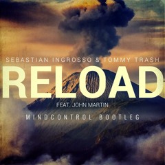 Sebastian Ingrosso & Tommy Trash Feat. John Martin - Reload (MindControl Bootleg) *FREE DOWNLOAD*