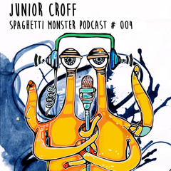 Spaghetti Monster Podcast #004 by Junior Croff *FREE DOWNLOAD*