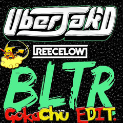 Reece Low & Uberjak'd - BLTR (GokaChu Edit)