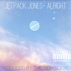 Alright Feat. Jetpack Jones (Prod. by TheGeekSquad)