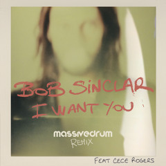 Bob Sinclar Feat. CeCe Rogers - I Want You (Massivedrum Remix) // Preview