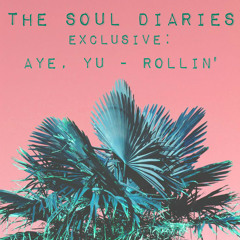 The Soul Diaries EXCLUSIVE : Aye, Yu - Rollin'