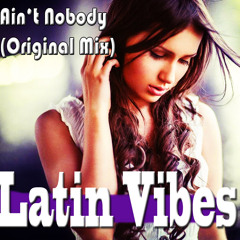 Latin Vibes - Aint Nobody (feat.Patricia Edwards Original Mix)