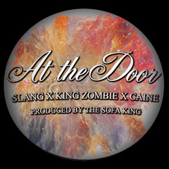 At The Door (King Zombie X Slang The Troubadour X Caine | Prod. The Sofa King)