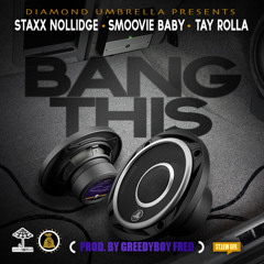Bang This Ft. Smoovie Baby & Tay Rolla (Prod. GreedyBoy Fred)