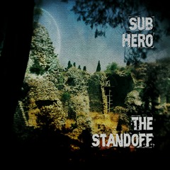 Sub Hero- The Standoff (Downstream Exclusive)