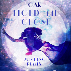 OAK - Hold Me Close (JustESC Remix)