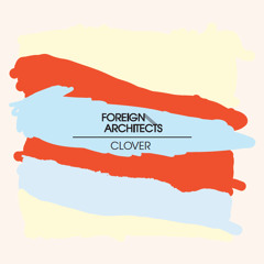 FOREIGN ARCHITECTS - Clover