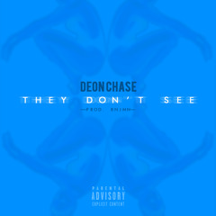 Deon Chase ~ They Don't See (Prod. BNJMN)