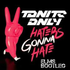 Tonite Only - Haters Gonna Hate (ELMS Bootleg) [FREE DL]