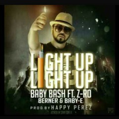 Light up light up "Baby Bash ft Z-ro Berner & Baby-E