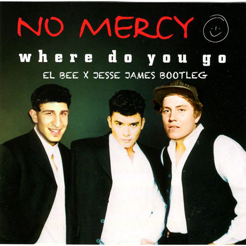 No Mercy - Where Do You Go (El Bee & Jesse James Bootleg)