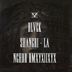 BLVCK - SHANGRI - LA (NGHBR RMXYXIIXYX)