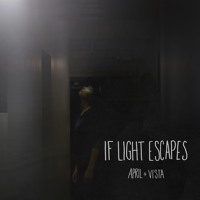 April + VISTA - If Light Escapes