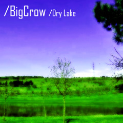 BigCrow - Dry Lake [free download]
