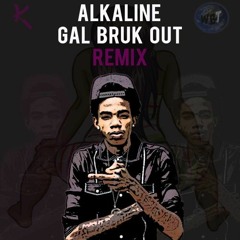 Alkaline - Gal Bruk Out (Kybba Remix) [CDQ 2015] #FreeDownload