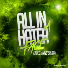 Nino brown ft. Knolo "ALL IN A HATER FACE"