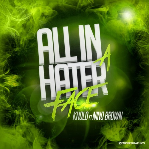 Nino brown ft. Knolo "ALL IN A HATER FACE"