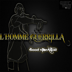 L'HOMME GUERRILLA_good vibration