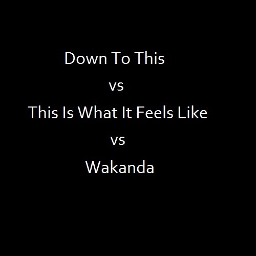 Down To This Is What Wakanda Feels Like (Luke Boicos Mashup)