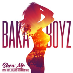 Baka Boyz - Show Me (Feat. Too Short, Palmer Reed, Guy James & Thurz)