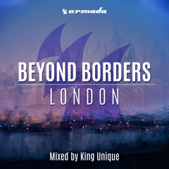 Beyond Borders: London (Mixed by King Unique) [OUT NOW!]