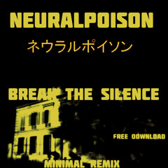 Neuralpoison-break the silence(Minimal Remix) FREE DOWNLOAD