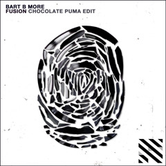 Bart B More - Fusion (Chocolate Puma Edit)