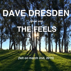 Dave Dresden Gives You The Feels (felt on march 2nd, 2015)