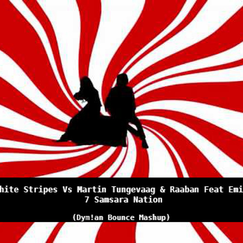 the white stripes martin tungevaag raaban feat emilia 7 samsara the white stripes martin tungevaag raaban feat emilia 7 samsara