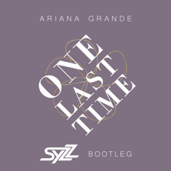 Ariana Grande - One Last Time (Syzz Bootleg)